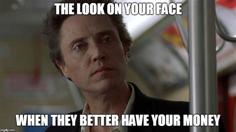better have my money meme|Where’s My Money Better Have My Money Meme .